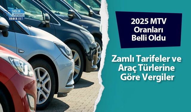 2025 MTV Oranları Belli Oldu: Zamlı Tarifeler ve Araç Türlerine Göre Vergiler