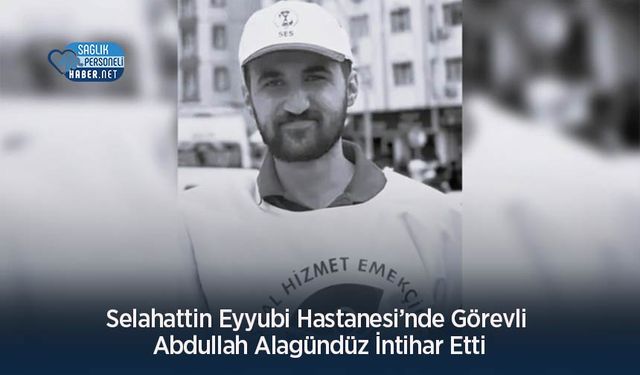 Selahattin Eyyubi Hastanesi’nde Görevli Abdullah Alagündüz İntihar Etti