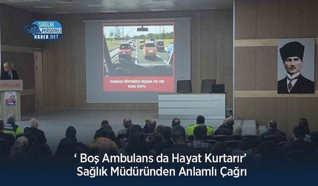 ‘ Boş Ambulans da Hayat Kurtarır’ Sağlık Müdüründen Anlamlı Çağrı