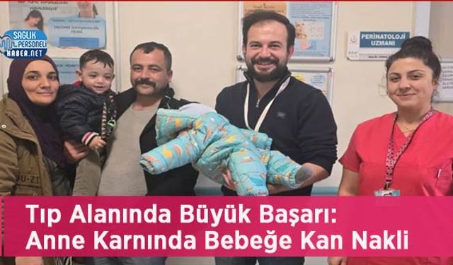 Tıp Alanında Büyük Başarı: Anne Karnında Bebeğe Kan Nakli