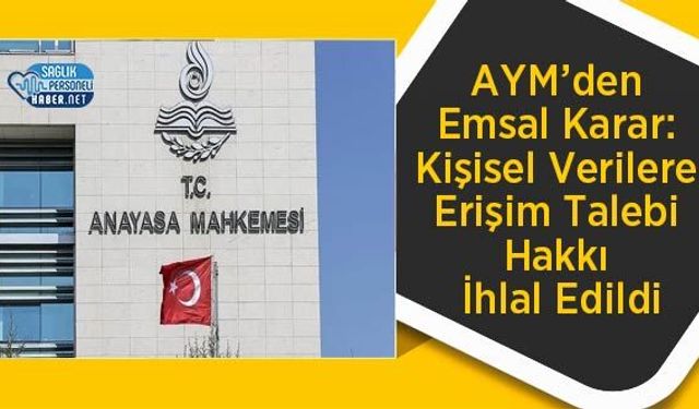 AYM’den Emsal Karar: Kişisel Verilere Erişim Talebi Hakkı İhlal Edildi