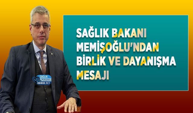 Sağlık Bakanı Memişoğlu'ndan Birlik ve Dayanışma Mesajı