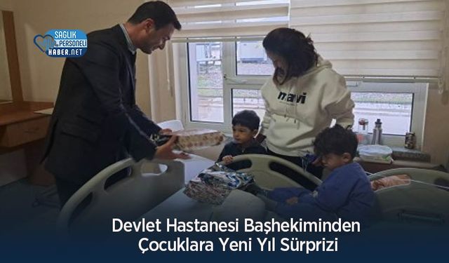 Devlet Hastanesi Başhekiminden Çocuklara Yeni Yıl Sürprizi