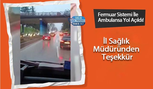 Fermuar Sistemi İle Ambulansa Yol Açıldı! İl Sağlık Müdüründen Teşekkür