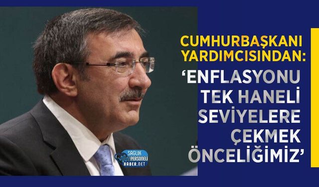 Cumhurbaşkanı Yardımcısı Yılmaz: ‘Enflasyonu Tek Haneli Seviyelere Çekmek Önceliğimiz’