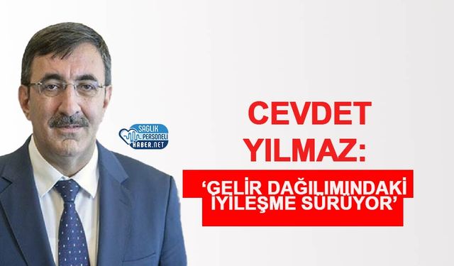 Cevdet Yılmaz: ‘Gelir Dağılımındaki İyileşme Sürüyor’