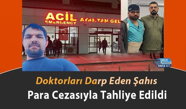 Doktorları Darp Eden Şahıs Para Cezasıyla Tahliye Edildi