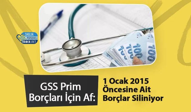 GSS Prim Borçları İçin Af: 1 Ocak 2015 Öncesine Ait Borçlar Siliniyor