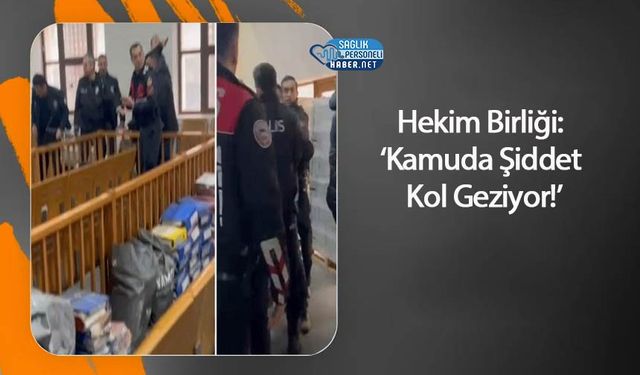 Hekim Birliği: ‘Kamuda Şiddet Kol Geziyor!’