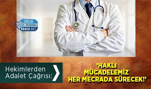 Hekimlerden Adalet Çağrısı: ‘Haklı Mücadelemiz Her Mecrada Sürecek!’