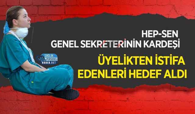 HEP-SEN Genel Sekreterinin Kardeşi Üyelikten İstifa Edenleri Hedef Aldı