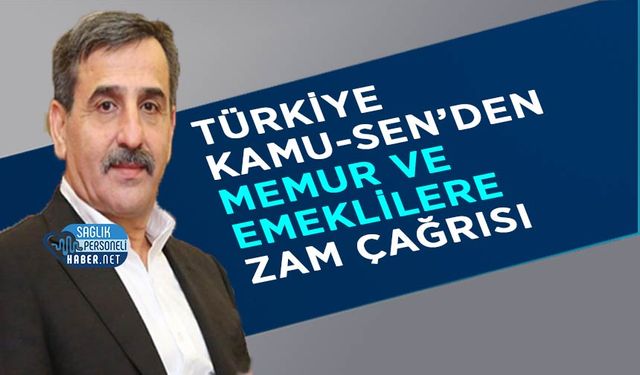 Türkiye Kamu-Sen’den Memur ve Emeklilere Zam Çağrısı