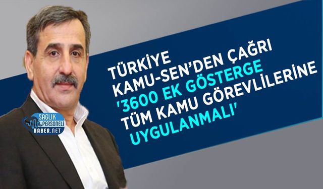 Türkiye Kamu-Sen’den Çağrı: '3600 Ek Gösterge Tüm Kamu Görevlilerine Uygulanmalı'