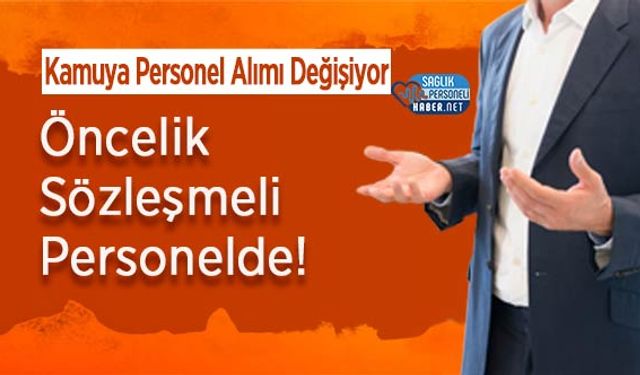 Kamuya Personel Alımı Değişiyor: Öncelik Sözleşmeli Personelde!