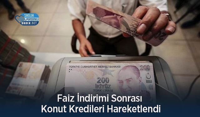 Faiz İndirimi Sonrası Konut Kredileri Hareketlendi