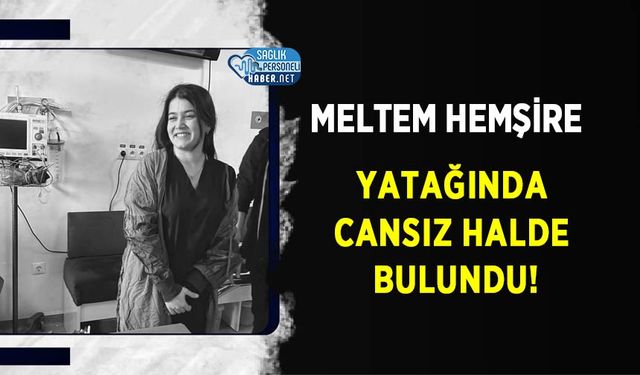 Meltem Hemşire Yatağında Cansız Halde Bulundu!