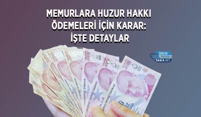 Memurlara Huzur Hakkı Ödemeleri İçin Karar: İşte Detaylar