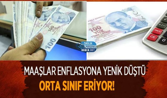 Maaşlar Enflasyona Yenik Düştü, Orta Sınıf Eriyor!