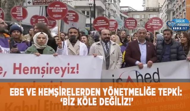 Ebe ve Hemşirelerden Yönetmeliğe Tepki: ‘Biz Köle Değiliz!’