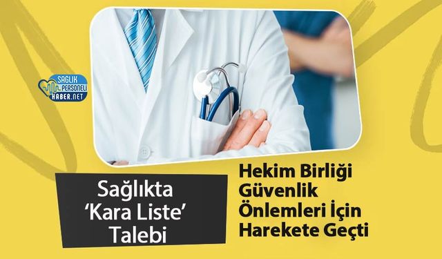 Sağlıkta ‘Kara Liste’ Talebi: Hekim Birliği Güvenlik Önlemleri İçin Harekete Geçti