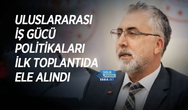 Uluslararası İş Gücü Politikaları İlk Toplantıda Ele Alındı