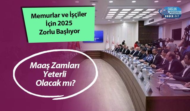 Memurlar ve İşçiler İçin 2025 Zorlu Başlıyor: Maaş Zamları Yeterli Olacak mı?