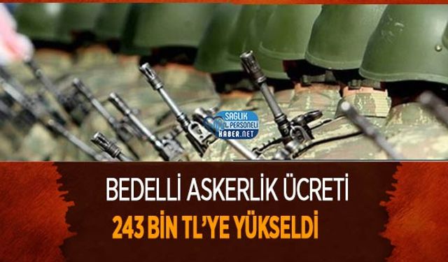 Bedelli Askerlik Ücreti 243 Bin TL’ye Yükseldi