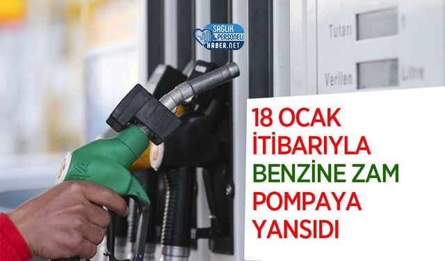 18 Ocak İtibarıyla Benzine Zam Pompaya Yansıdı