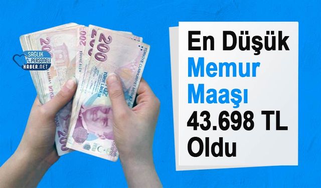 En Düşük Memur Maaşı 43.698 TL Oldu