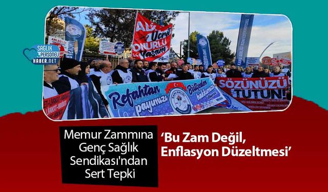 Memur Zammına Genç Sağlık Sendikası'ndan Sert Tepki: ‘Bu Zam Değil, Enflasyon Düzeltmesi’