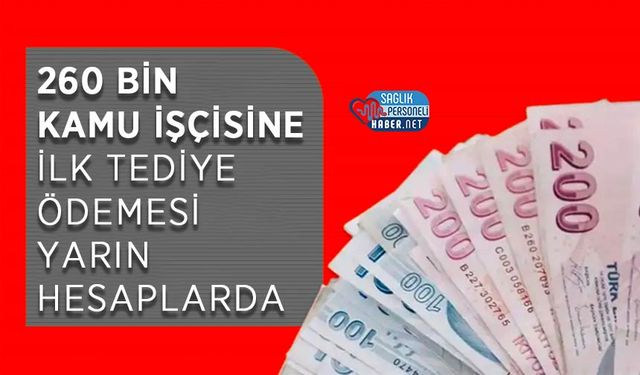 260 Bin Kamu İşçisine İlk Tediye Ödemesi Yarın Hesaplarda