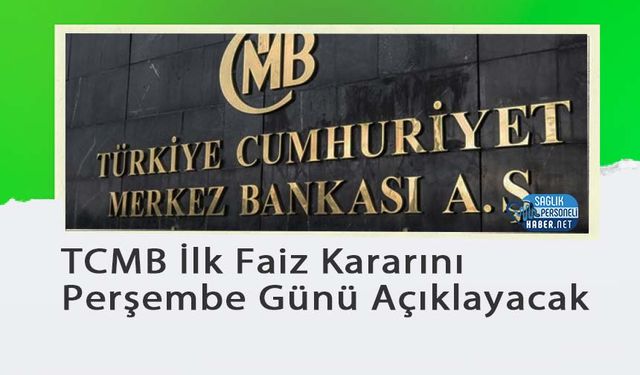 TCMB İlk Faiz Kararını Perşembe Günü Açıklayacak