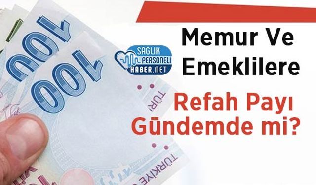 Memur Ve Emeklilere Refah Payı Gündemde mi?