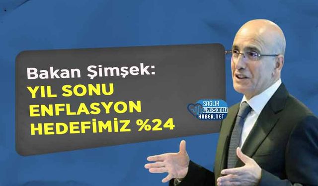 Bakan Şimşek: Yıl Sonu Enflasyon Hedefimiz %24