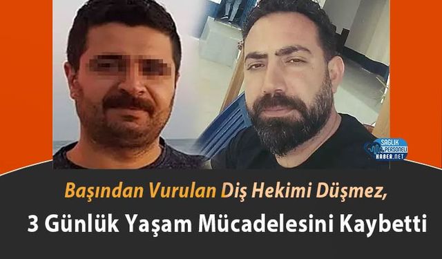 Başından Vurulan Diş Hekimi Düşmez, 3 Günlük Yaşam Mücadelesini Kaybetti