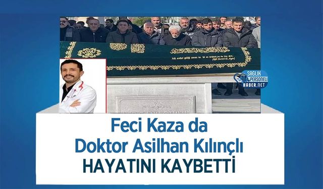 Feci Kaza da Doktor Asilhan Kılınçlı Hayatını Kaybetti