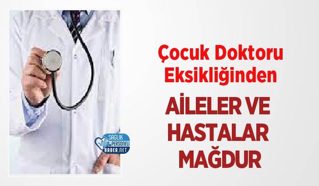 Çocuk Doktoru Eksikliğinden Aileler ve Hastalar Mağdur