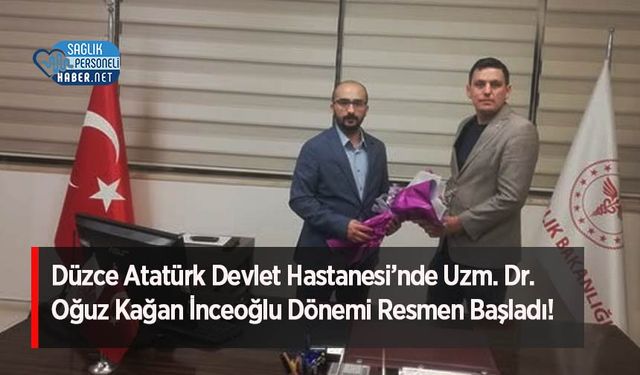 Düzce Atatürk Devlet Hastanesi’nde Uzm. Dr. Oğuz Kağan İnceoğlu Dönemi Resmen Başladı!