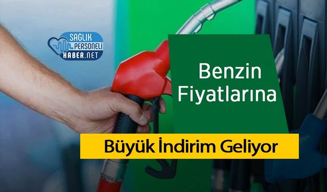 Benzin Fiyatlarına Büyük İndirim Geliyor