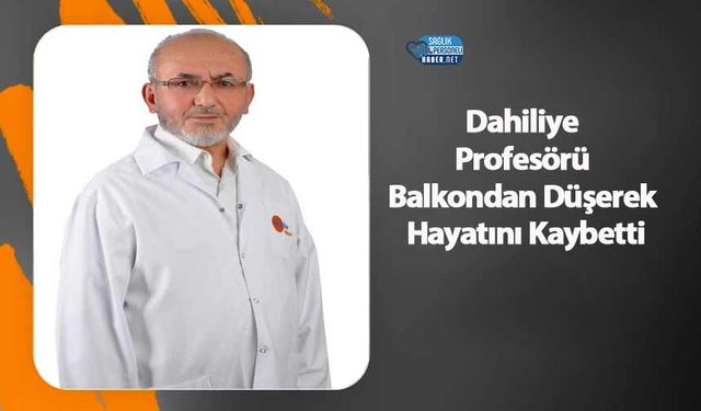 Dahiliye Profesörü Balkondan Düşerek Hayatını Kaybetti