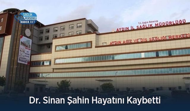 Dr. Sinan Şahin Hayatını Kaybetti