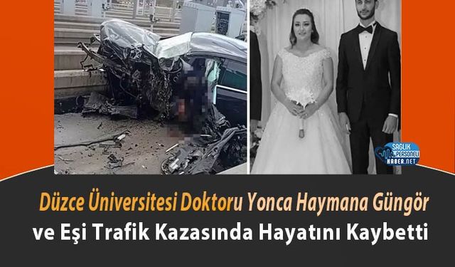 Düzce Üniversitesi Doktoru Yonca Haymana Güngör ve Eşi Trafik Kazasında Hayatını Kaybetti