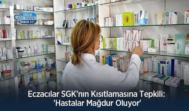 Eczacılar SGK’nın Kısıtlamasına Tepkili: 'Hastalar Mağdur Oluyor'