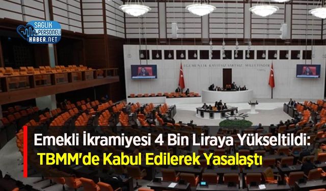 4 Bin TL Emekli Bayram İkramiyesi Yasalaştı: TBMM'DE Kabul Edildi!