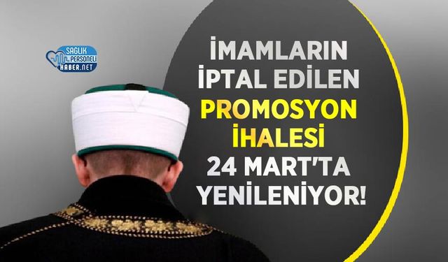 İmamların İptal Edilen Promosyon İhalesi 24 Mart'ta Yenileniyor!