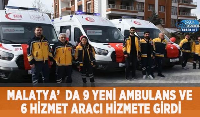 Malatya’da 9 Yeni Ambulans ve 6 Hizmet Aracı Hizmete Girdi