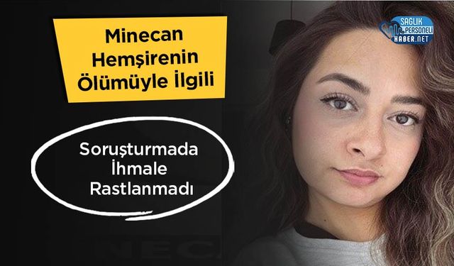 Minecan Hemşirenin Ölümüyle İlgili Soruşturmada İhmale Rastlanmadı