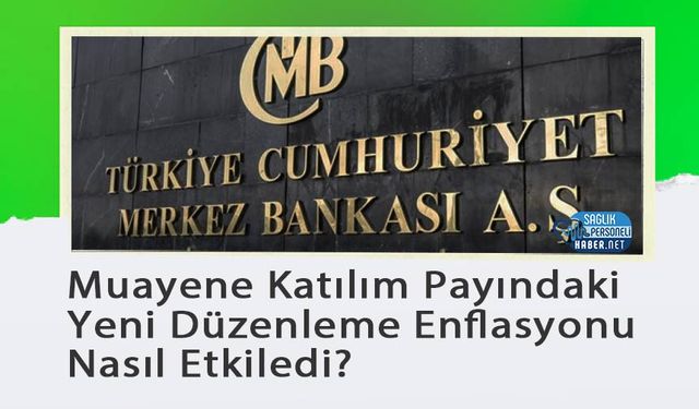 Muayene Katılım Payındaki Yeni Düzenleme Enflasyonu Nasıl Etkiledi?