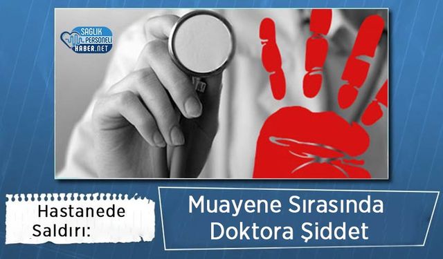 Muayene Sırasında Doktora Şiddet