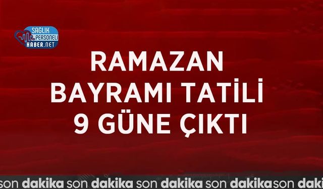 Ramazan Bayramı Tatili 9 Güne Çıktı